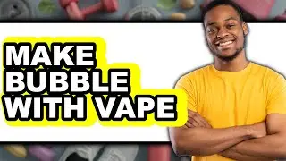 How to Make Bubble with Vape (Easy Method)