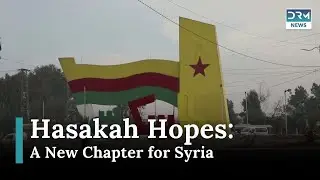 Hope for Change: Syrians in Hasakah Reflect on New Era | News Today | DRM News | AC15
