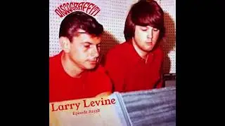 AN INTERVIEW WITH BRIAN WILSON’S ENGINEER LARRY LEVINE (BEACH BOYS’ PET SOUNDS & SMILE) (Ep. 233B)