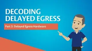 Decoding Delayed Egress - Part 3 of 5 | Delayed Egress Hardware