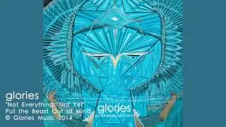 Glories - Not Everything, Not Yet