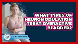 What Types Of Neuromodulation Treat Overactive Bladder?