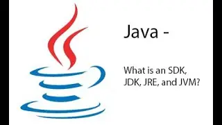 Java - What is an SDK, JDK, JRE, and JVM?
