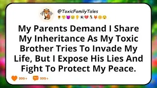 My Parents Demand I Share My Inheritance as My Toxic Brother Tries to Invade My Life, but I Expose..