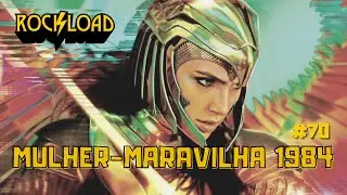 RESENHA: Mulher-Maravilha 1984 - ROCKLOAD CINEMA #70