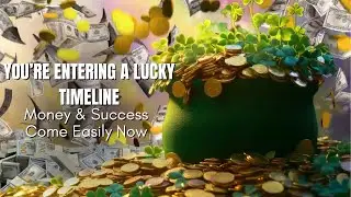 You&rsquo;re Entering a Lucky Timeline | Money & Success Come Easily Now