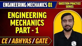 Engineering Mechanics 01 | Engineering Mechanics Part - 1 | Question Practice Series | ABHYAS | CE
