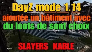 DayZ mode 1.14 Fr TUTO Ajouté un bâtiment avec le loot de sont choix a un emplacement précis SLAYERS
