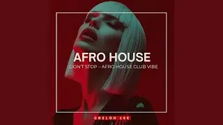 Don&rsquo;t Stop &ndash; Afro House Club Vibe
