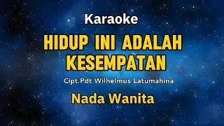 Hidup ini adalah kesempatan | Pdt Wilhelmus Latumahina || Karaoke Nada Wanita C=do