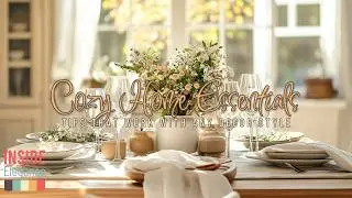 Cozy Home Essentials: Tips That Work with Any Decor Style