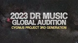 2023 DR MUSIC GLOBAL AUDITION - Cygnus Project 3rd Generation