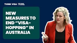 New Measures to End &ldquo;Visa-Hopping&rdquo; in Australia