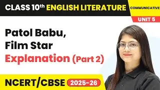 Patol Babu, Film Star - Explanation (Part 2) | Class 10 English Chapter 5 | CBSE 2025-26