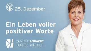 25.12. | Ein Leben voller positiver WORTE 💬 &ndash; T&auml;gliche Andacht von Joyce Meyer