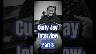 Curly Jay Interview - Part 3
