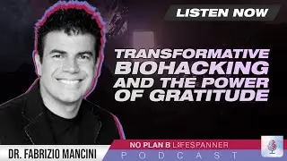 Episode #062 | Transformative Biohacking and the Power of Gratitude | Dr. Fab Mancini