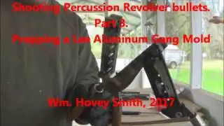 Shooting Percussion Revolver Bullets  Part 3  Prepping a Lee Aluminum Gang Mold