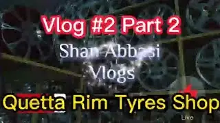 Quetta Trip Series | Part 2 | Rim & Tyres Shop #quetta #rims #tyres #vlog #trip