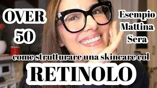 RETINOLO: Come INSERIRLO nella tua ROUTINE SKINCARE di OVER 50 enne | ESEMPIO di MATTINA  e SERA