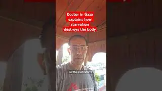 Doctor in Gaza experiencing hunger explains how starvation destroys the body