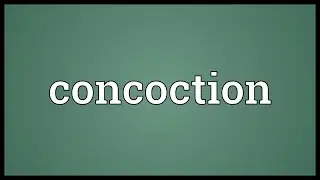 Concoction Meaning