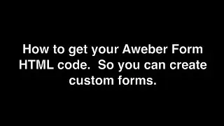 how to get your Aweber form HTML code