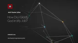 How Do I Glorify God in My Job?