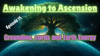 Awakening to Ascension Cords, Earth Energy, and the Art of Grounding 🌍 Episode 15