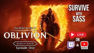 Survive With SASS | Elder Scrolls IV: Oblivion Remastered | Episode 1