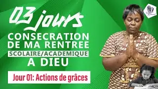 03 jours de cons&eacute;cration de l'ann&eacute;e scolaire/acad&eacute;mique 2025 [jour 01] Actions de gr&acirc;ces 