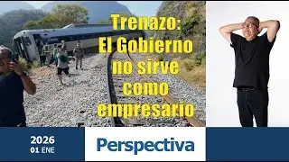 Perspectiva. Trenazo: El gobierno no sirve como empresario