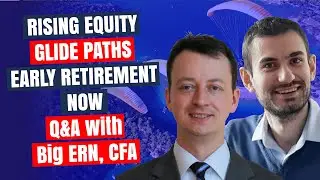 Rising Equity Glide Paths: Early Retirement Now - Q&A with Karsten 
