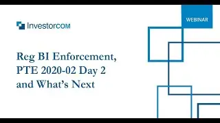 On-Demand Webinar: Reg BI Enforcement, PTE 2020-02 Day 2 and What's Next