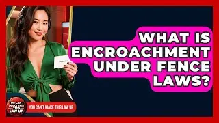 What Is Encroachment Under Fence Laws? - You Cant Make This Law Up