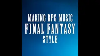 making rpg music: final fantasy style