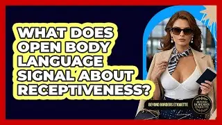 What Does Open Body Language Signal About Receptiveness? - Beyond Borders Etiquette