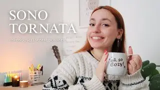 Sono tornata (e vi racconto tutto) | Q&A 💬✨