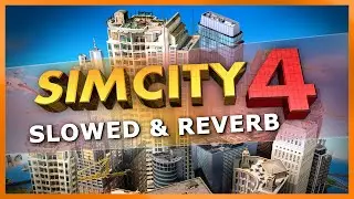SimCity 4 Soundtrack (Slowed & Reverb)