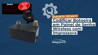 SUPORTE T&Eacute;CNICO - Codificar Botoeira em Painel de Senha Wireless com Impressora