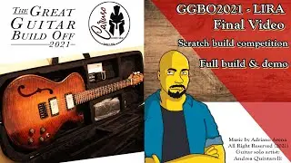 Great Guitar Build Off 2021 - LIRA - FINAL VIDEO - Full Build and Demo #GGBO2021 #scratchbuild