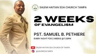 SALEM HAITIAN SDA CHURCH TAMPA | 7.31.25 | PASTOR SAMUEL B. PETHIERE | 2 WEEKS OF EVANGELISM