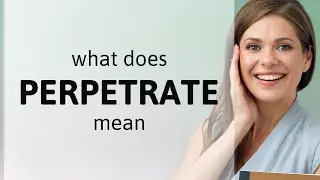 Perpetrate &bull; PERPETRATE definition