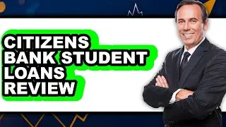 Citizens Bank Student Loans Review - Watch Before Using