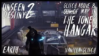UNSEEN DESTINY 2 | Glitch Above & Out of Map in The Tower Hangar | Vanilla Glitch