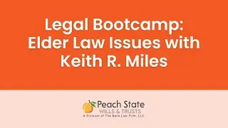 Legal Bootcamp: Elder Law Issues with Keith R. Miles