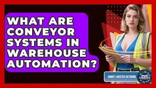 What Are Conveyor Systems In Warehouse Automation? - Smart Logistics Network