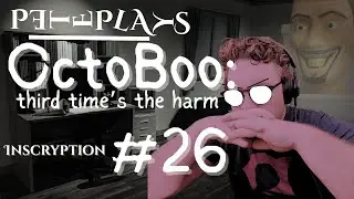 Let this guy be a sideways boy | PETEPLAYS Inscryption (OctoBoo 3.26)