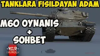 Tanklara Fısıladayan Adam M60 Oynanış + Sohbet| WAR THUNDER
