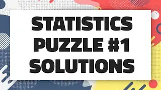 Warwick Statistics Puzzle #1 Solutions